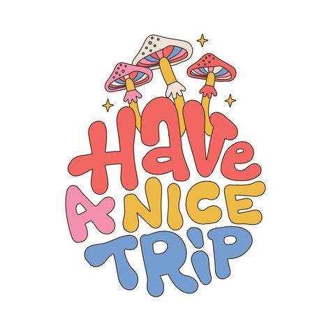 Safe Travels Quote, Psilocybin Mushrooms, Linear Illustration, Nice Trip, Hippie 60s, Have A Nice Trip, Hand Drawn Lettering, Lettering Quotes, Safe Travel