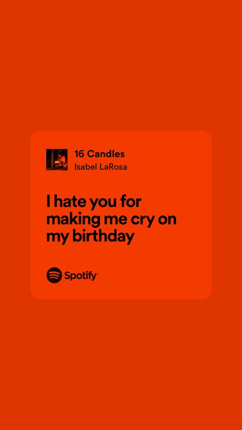 It's My Birthday And I Hate It, I Hate Birthdays, 16 Candles, Just Lyrics, Songs Lyrics, I Hate You, Art Inspiration Drawing, Birthday Quotes, Its My Birthday