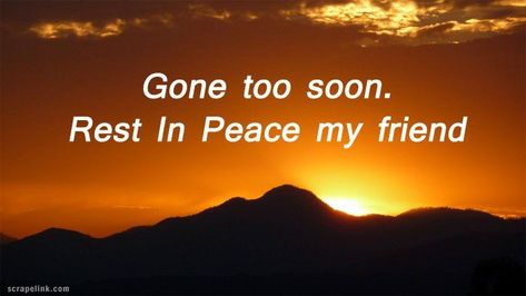 My Best Friend - gone too soon Gone Too Soon Quotes, In Peace Quotes, Rest In Peace Message, Dear Friend Quotes, Rest In Peace Quotes, Peace Messages, Condolences Quotes, Cute Quotes For Instagram, Sympathy Messages