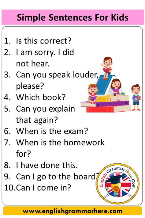 10 simple sentences for kids In our daily lives, there are speech languages that are formed according to the place and the people. For example, you cannot talk to a teacher as you do to a friend, and you cannot talk to a friend as you do to a teacher. There is also a stereotyped class language. For classroom objects and classroom phrases examples; Here are 10 simple sentences for kids in English 1.Is this correct? 2.I am sorry. I did not hear. 3.Can you speak louder, please? 4.Which book? 5.Ca Short Sentences For Kids To Read, Simple Sentences For Kids, School Phrases, Basic Sentences In English For Kids, Daily Conversation English For Kids, English Sentences For Daily Use In Classroom, Classroom Phrases, Kindergarten Graduation Songs, Sentences Kindergarten