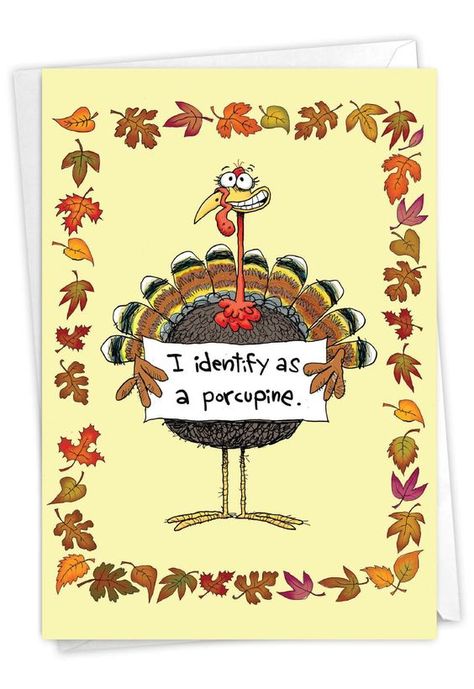 PRICES MAY VARY. INSIDE GREETING: "Happy Thanksgiving from they/them!" COVER - I identify as a porcupine. CARD SIZE - Receive 1, regular sized notecard with 5x7 Inch envelope. We offer funny cards that come either blank or greeted inside, so be sure to review all product photos before purchasing. USE - The perfect, Hysterical card for writing Thanksgiving wishes! Card's cover page is printed with a high gloss finish, and the interior pages provide a smooth, flawless writing surface. Perfect for men, women, wife, husband, and friends. SOCIALLY RESPONSIBLE - Keeping US jobs at home, our products are Made in the USA (and Canada) for almost 40 years. We use thick, white, glossy cardstock, w/ 30% recycled content (no papyrus, naturally). We work to minimize environmental impact! Envelopes Design, Happy Thanksgiving Turkey, Thanksgiving Paper, Thanksgiving Wishes, Thanksgiving Images, Thanksgiving Greeting Cards, Thanksgiving Card, Thanksgiving Greetings, Thanksgiving Invitation