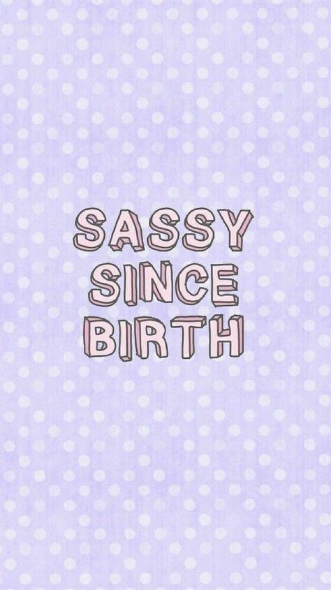 Sassy Since Birth, Quotes Sassy, Teen Wallpaper, Phone Backgrounds Quotes, Sassy Wallpaper, Goth Wallpaper, Tumblr Backgrounds, Cute Wallpapers Quotes, Mood Wallpaper