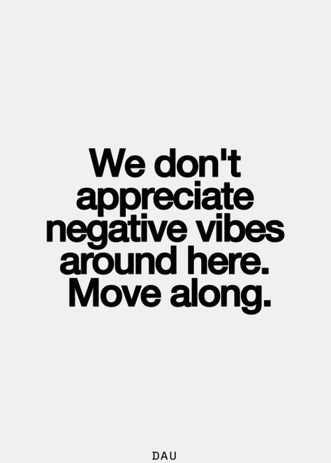 we don't appreciate negative vibes around here. move along. Negative Vibes, This Is Your Life, Move Along, Aerial Yoga, Positive Vibes Only, A Quote, Positive Thoughts, Stardust, Mixtape