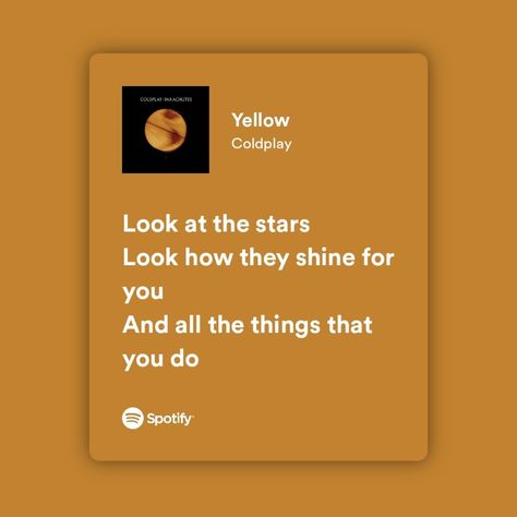 Look At The Stars Look How They Shine, Yellow Coldplay Lyrics, Yellow Spotify, Song Widget, Yellow Lyrics, Spotify Card, Coldplay Quotes, Song Diary, Coldplay Yellow