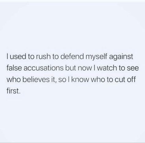 I used to rush to defend myself against false accusations but now I watch to see who believes it, so I know who to cut off first. Accusation Quotes, False Accusations, Savage Quotes, Pinterest Aesthetic, I Watch, Baddie Quotes, Real Talk Quotes, Self Quotes, Real Quotes