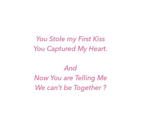 You stole my First Kiss 
You Captured My Heart 
And 
Now you are telling me
We can't be Together?

Love Quotes 
Relationship Goals Quotes 
Couple Goals Quotes 
Darkness Quotes 
Break up Quotes 
Broken relationship quotes 
Broken heart quotes 
Alone
Love hurts Quotes 
Soulmates Love Quotes 
Twinflame Love Quotes 
Runner Quotes 
Chaser Quotes 
Forever Love 
Feelings Quotes 
Eternal love Quotes 
Romance Quotes 
Move on Quotes 
Deep Love Quotes 
Divine Lovers 
Past life lovers 
Divine Timing Quotes First Heart Break Quotes, First Love Break Up Quotes, Lovesick Quotes, Divine Timing Quotes, Past Life Lovers, Quotes Soulmates, Together Love Quotes, Timing Quotes, Eternal Love Quotes