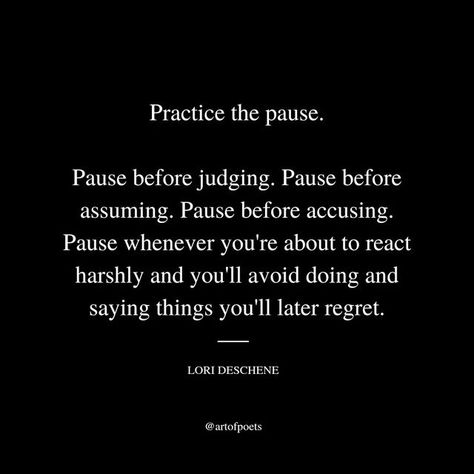 Accusation Quotes, React Quotes, Practice The Pause, Assuming Quotes, Judge Quotes, Before You Judge Me, Regret Quotes, Poet Quotes, The Pause