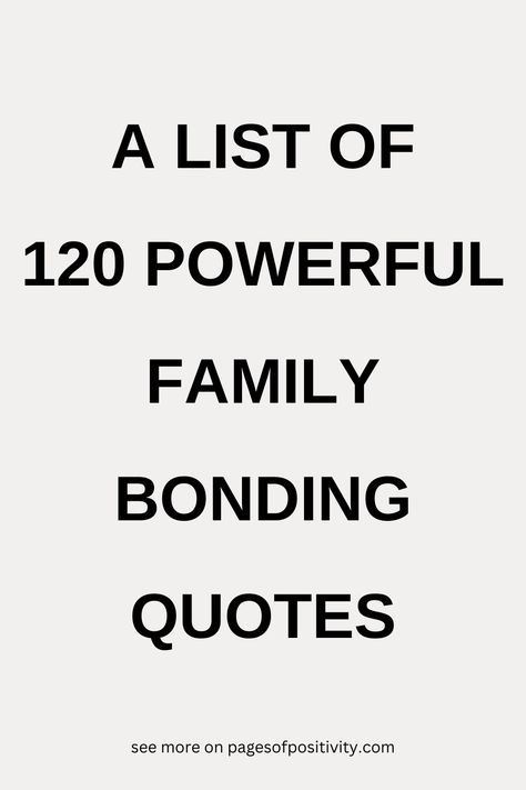 a pin that says in a large font 120 Powerful Family Bonding Quotes Reconnecting With Family Quotes, Family Days Quotes, Keep Family Close Quotes, Family Eats Together Quotes, Quotes About Love For Family, Family Forever Quotes, Family Reunion Quotes Inspiration, Loving Family Quotes, Family Of 4 Quotes