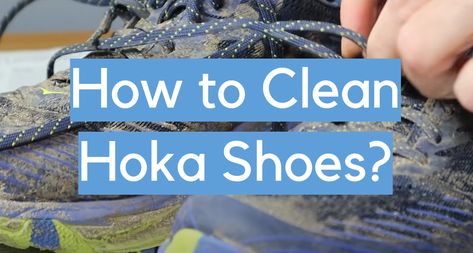 4 Steps to Clean Hoka Shoes - CleanerProfy Cleaning Gym Shoes, How To Clean Hoka Shoes, Clean Tennis Shoes, Shoes Cleaning, Sketchers Shoes, Hoka Shoes, How Do You Clean, Dirt Stains, Asics Shoes