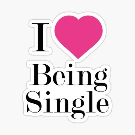 I Wanna Be Single Quotes, I Like Being Single, Finally Single, I Love Being Single, Always Single, Single As A Pringle, Happy Single Life, Happy Single, Happily Single