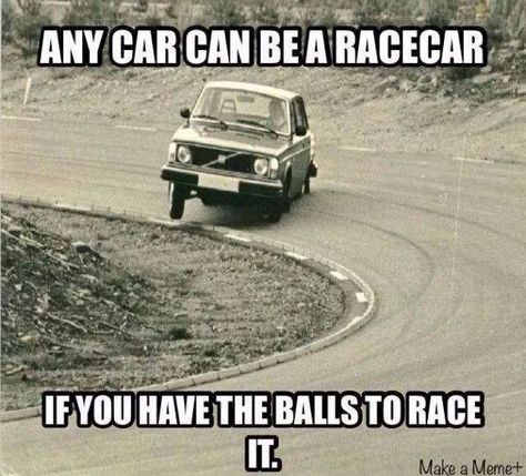 Any car can be a racecar if you have the balls to race it. Vojenský Humor, Truck Memes, Racing Quotes, Car Jokes, Funny Car Memes, Mechanic Humor, Car Quotes, White Truck, Car Memes