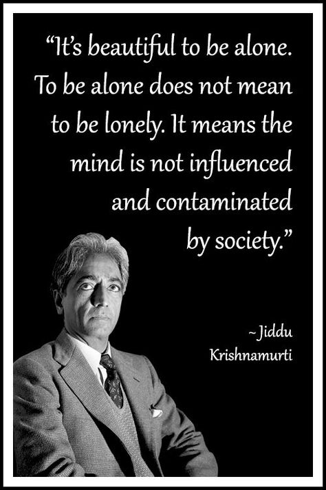 Five Things that I have learned from the Wisdom of Jiddu Krishnamurti. – Five Things I have Learned J Krishnamurti Quotes, Krishnamurti Quotes, J Krishnamurti, Jiddu Krishnamurti, Taking A Break, Philosophy Quotes, Quotable Quotes, Wise Quotes, Infj