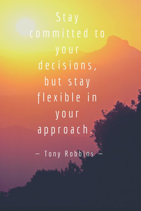 Stay committed to your decisions, but stay flexible in your approach. Stay Committed Quotes, Stay The Course Quotes, Committed Quotes, Stay Flexible, Stay The Course, Business Motivational Quotes, The Thing Is, Tony Robbins, Motivation Quotes