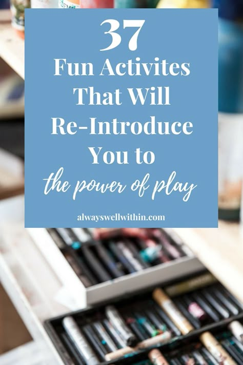 37 Fun Activities That Will Re-Introduce You to the Power of Play — Always Well Within Friendship Activities For Adults, How To Be More Playful, Play Therapy For Adults, Inner Child Activities For Adults, Connection Activities, Citation Courage, Enjoyable Activities, Ideas For Fun, Activities For Adults