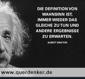 ZITATFORSCHUNG: "Die Definition von Wahnsinn ist, immer wieder das Gleiche zu tun und andere Ergebnisse zu erwarten." Albert Einstein (angeblich) Quotes Einstein, Quote By Albert Einstein, Albert Einstein Quotes Creativity, Albert Einstein Quotes If You Cant Explain, Einstein Meme, Definition Quotes, Famous Last Words, Perfection Quotes, All Quotes