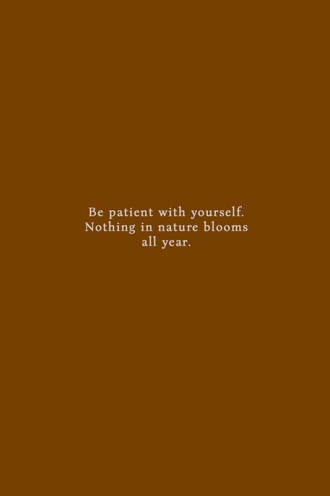 Be patient with yourself. Nothing in nature blooms all year. Patient With Yourself Quotes, Nothing In Nature Blooms All Year, Be Patient Quotes, Be Patient With Yourself, Patience Quotes, Nothing Lasts Forever, Be Patient With Me, Love Phrases, Be Patient