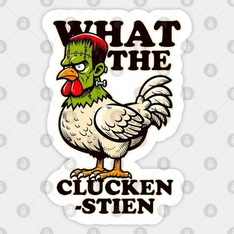 What the Cluckenstein Funny Chicken Monster Design - Frankenstein Halloween - Sticker | TeePublic Frankenstein Halloween, Funny Chicken, Halloween Sticker, Chicken Humor, Monster Design, Halloween Stickers, Frankenstein, Chicken, Halloween