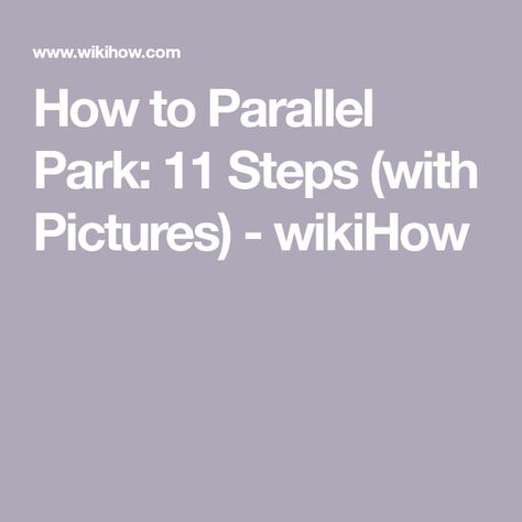 How to Parallel Park: 11 Steps (with Pictures) - wikiHow How To Parallel Park, Parallel Parking, Driving Lessons, Driving Tips, All You Can, Beginners Guide, The Block, Easy Steps, Easy Step