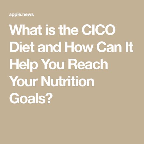 What is the CICO Diet and How Can It Help You Reach Your Nutrition Goals? Cico Diet Plan, Cico Diet, Nutrition Goals, Pros And Cons, Apple News, No Matter What, Fitness Diet, How Can, Diet Plan