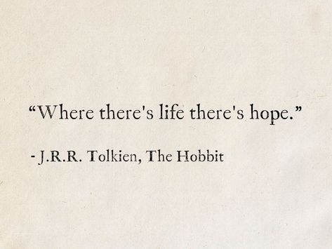 Where There Is Life There Is Hope, Quotes By Tolkien, Fantasies Quotes, The Hobbit Quotes Bilbo Baggins, Tolkien Quote Tattoo, The Hobbit Book Quotes, Fantasy Quotes Inspiration, Tolkien Books Aesthetic, J Rr Tolkien Quotes