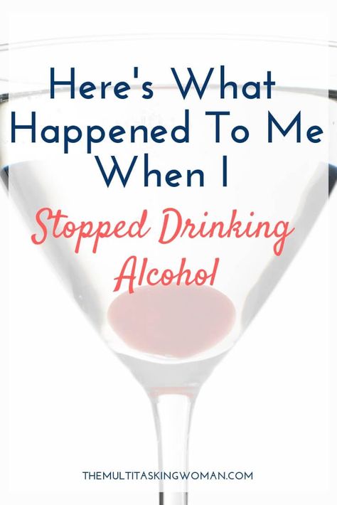 What happens when you stop drinking alcohol? Here's what happened to me. - The Multitasking Woman Multitasking Woman, Giving Up Alcohol, Alcohol Use Disorder, Effects Of Alcohol, Quit Drinking, Drinking Alcohol, What Happens When You, Alcohol Free, What Happened