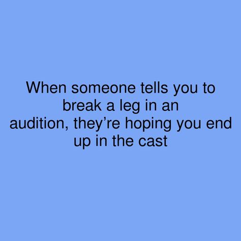 When someone tells you to break a leg in an audition, they’re hoping you end up in the cast   #showerthoughts #legs #hop #hoping #auditions #break Leg Quotes, Saved Quotes, Break A Leg, Shower Thoughts, Saving Quotes, Broken Leg, The Cast, When Someone, Puns