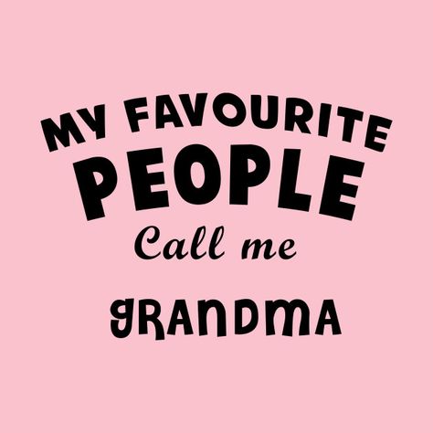 My Favourite People Call Me Grandma, Grandmother Quotes Funny, Grandmother Quotes, Turkey Calling, Grandma Gift, People Quotes, Daughter Gifts, Grandma Gifts, My Favourite