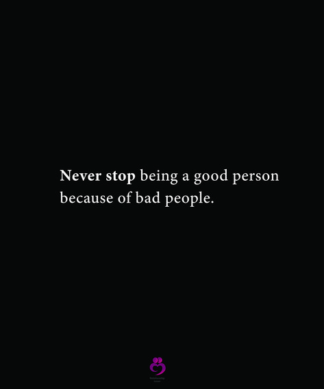 Don’t Stop Being A Good Person Because Of Bad People, Quotes About Being A Good Person To Bad People, Keep Being A Good Person Quotes, Bad Things Happen To Good People Quotes, Never Stop Being A Good Person, Dress Up Quotes, Good People Quotes, Life Tweets, Good Person Quotes