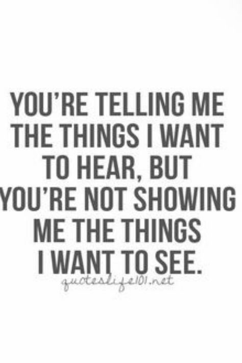 Does someone continually tell you things you want to hear but then never follow it up with actions? Relationships are not just about words they are about actions. Words mean nothing if someone then doesn't act the same way. Is someone telling you things you want to hear just to keep you thinking you're happy. If the actions are not there, then are they really doing what is right for you. Are they really engaging with you fully. Giving everything you deserve. If not then question why not. Things I Want, Quotes Relationship, Life Quotes To Live By, Ideas Quotes, Relationship Problems, Dating Quotes, Quotable Quotes, Quotes For Him, A Quote