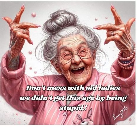 Senior Citizen Humor, Granny Quotes, Old Lady Pics, Old Lady Cartoon, Age Humor, Funny Good Morning Messages, Old Age Humor, Eclair Recipe, Aging Humor