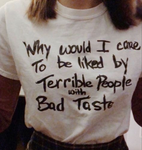 Taste Quotes, Optical Illusion Tattoo, T Shirt Time, Fall Mood Board, Slogan Shirts, Bad Taste, Tumblr Fashion, Statement Tees, + Core + Aesthetic