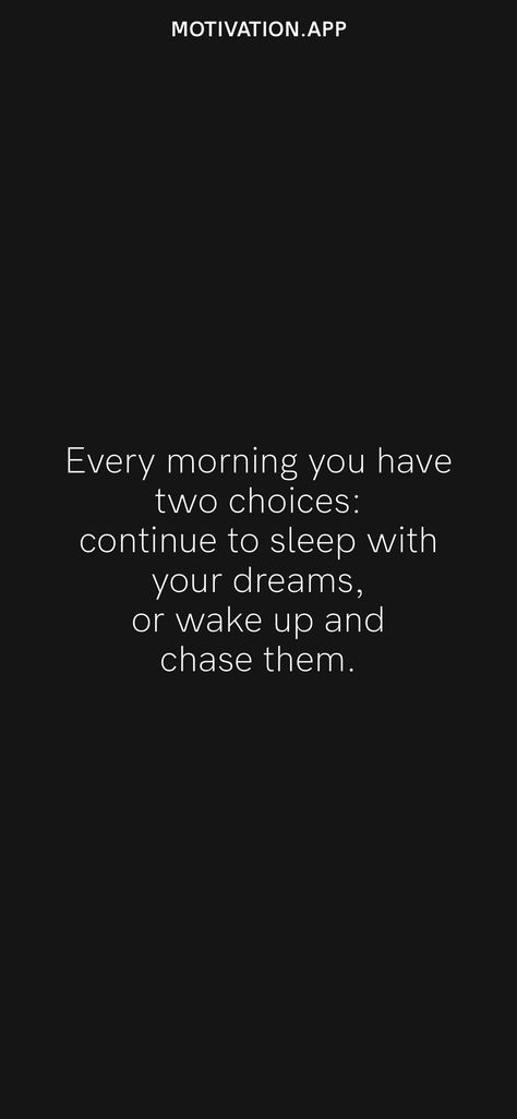 Every morning you have two choices: continue to sleep with your dreams, or wake up and chase them. From the Motivation app: https://motivation.app/download Every Morning You Have Two Choices, Chasing Quotes, Short Powerful Quotes, Fitness Vision Board, My Children Quotes, Motivation App, Keep Dreaming, Second Choice, Get Back Up