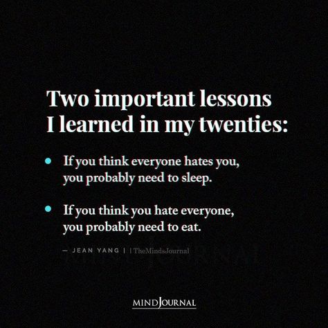 If You Think Everyone Hates You Sleep, Thinking Everyone Hates You, If You Hate Everyone Eat, Everyone Hates You, Most Important Things In Life, In My Twenties, Wonder Wall, My Twenties, I Hate Everyone