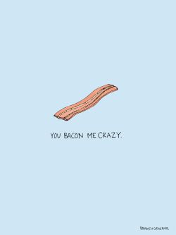 Bacon Quotes, Foodie Quotes, Creative Spaces, Food Quotes, My Valentine, Be My Valentine, Cute Quotes, Creative Space, Puns