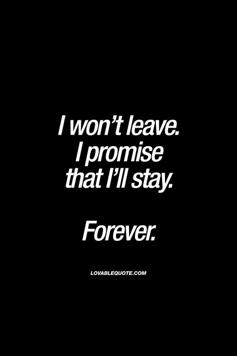 “I won’t leave. I promise that I’ll stay. Forever.” | #youandme #forever #together www.lovablequote.com Never Leave You Quotes, I'll Never Leave You Quotes, I Won’t Leave You Quotes, Cute Quotes For Your Crush, Lovable Quotes, Quotes For Your Crush, You And Me Quotes, Promise Quotes, Great Love Quotes