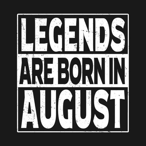 Legends Are Born In August Legend Born, August Born, Mindfulness, Moon, Birthday, Quick Saves