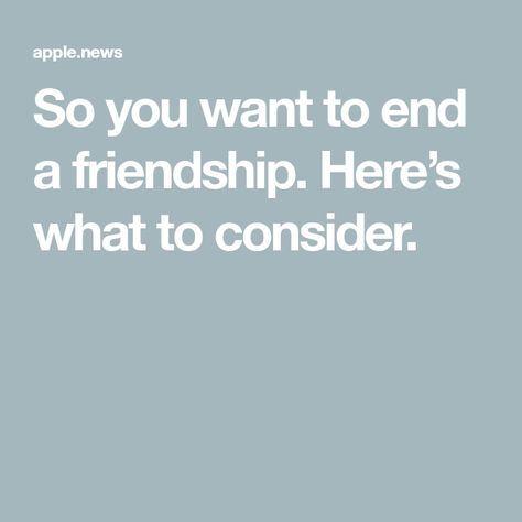 So you want to end a friendship. Here’s what to consider. End Friendship, Ending A Friendship, Ending Friendship, End Of Friendship, High Functioning, Red Meat, Interesting Articles, When Someone, Brain