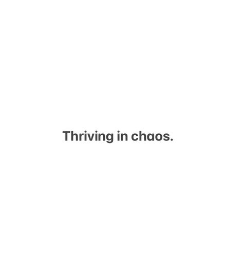 Thriving In Chaos Quotes, Chaos Quotes, Quotes To Live By, Quotes