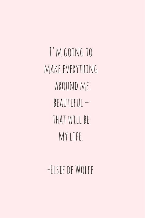 Quotes Beautiful Life, Make Everything Around Me Beautiful, Beautiful Short Quotes, Elsie De Wolfe, Quotes About Strength And Love, 20th Quote, Quotes Beautiful, New Energy, Beauty Quotes