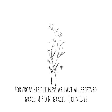 grace upon grace Grace Upon Grace Verse, Grow In Grace Quote, Grace Upon Grace Tattoo, John Verses, Grace Verses, God Verses, Grace Upon Grace, Faith > Fear, Simply Blessed