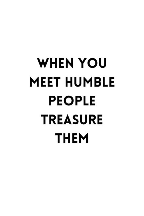 A black inscription is written on a white background saying 'When you meet humble people, treasure them. Humble People Quotes, Quotes About Meeting People, Personal Affirmations, Logic Quotes, Humble Quotes, Behavior Quotes, Life Quotes Inspirational Motivation, Stoic Quotes, Prophetic Art