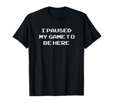 PRICES MAY VARY. I Paused My Game To Be Here - Video Games Shirts by MCMA I Paused My Game To Be Here Shirt, Gaming Shirt, Top Fashion Brands, I Am Game, Shop Top, Fashion Brands, Branded T Shirts, Christmas Ideas, Random Stuff