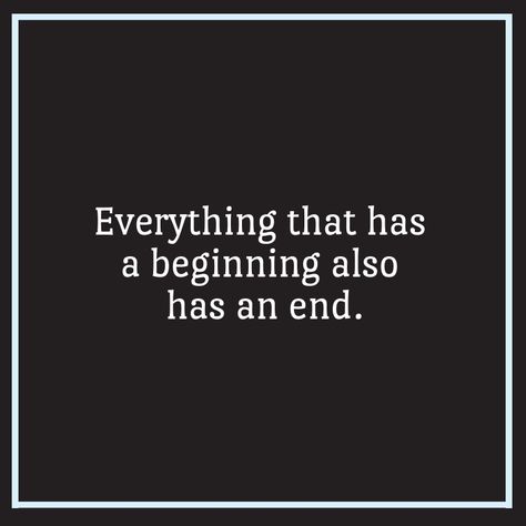 Everything that has a beginning also has an end. -Gertrude Manu Decker, When The Glory Comes #ToplinkPublishing #WhenTheGloryComes Everything Has An End Quotes, Everything Comes To An End Quotes, Things End Quotes, Everything Ends Quotes, Endings Quote, Everything Comes To An End, End Quotes, B The Beginning, Fate Quotes