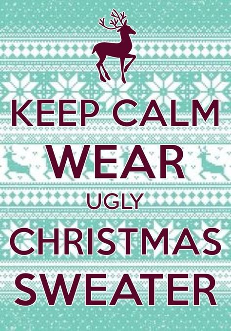 Keep Calm Pictures, Ugly Sweater Day, Keep Calm Signs, Keep Calm Posters, Ugly Christmas Sweaters, Keep Calm Quotes, Calm Quotes, Holiday Quotes, Its Friday Quotes