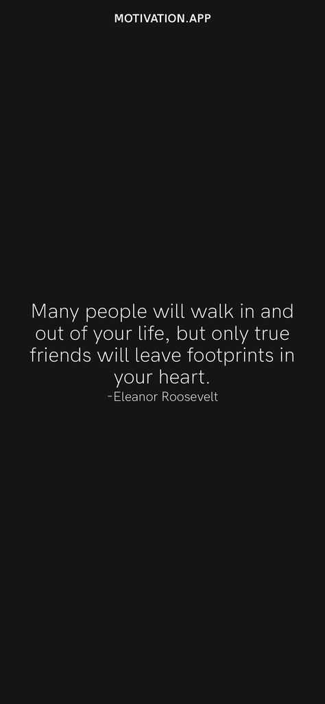 Many people will walk in and out of your life, but only true friends will leave footprints in your heart. -Eleanor Roosevelt From the Motivation app: https://motivation.app/download Abstract Texture Art, Motivation App, Eleanor Roosevelt, Ios Wallpapers, Abstract Texture, Walk Out, True Friends, Daily Motivation, Texture Art