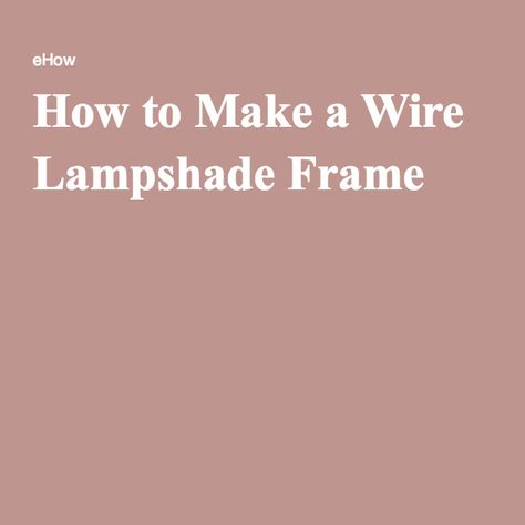 How To Make A Wire Lampshade Frame, How To Make A Lamp Shade Frame, Diy Lampshade Frame, Homemade Lamp Shades, Homemade Lamps, House Rehab, Diy Tutu Dress, Wire Lampshade, Closet Idea