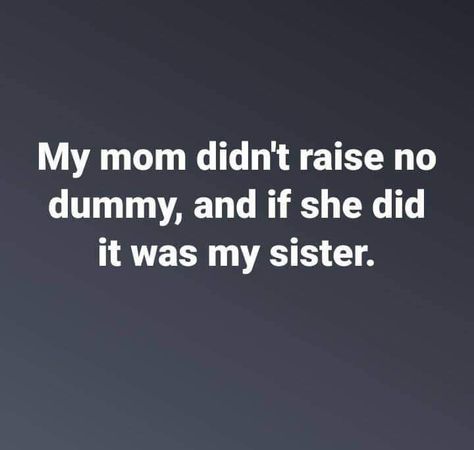 Sister humor Sayings For Women, Funny Sister, Crazy Sister, Funny Quotes And Sayings, Women Jokes, Funny Jokes To Tell, Super Funny Quotes, Sisters Funny, Memes Sarcastic