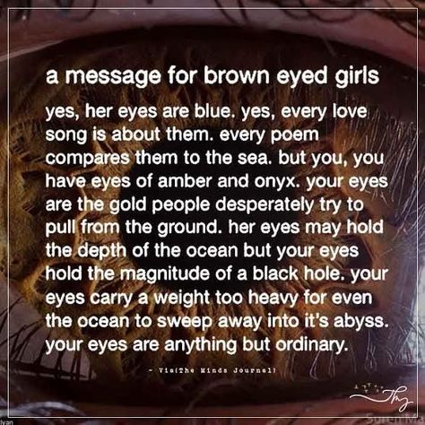 A message for brown eyed girls - http://themindsjournal.com/a-message-for-brown-eyed-girls/ Brown Eye Description, Brown Eyed Quotes, Best Brown Hair Color For Brown Eyes, Eyes Brown Like The Atlantic, Onyx Brown Eyes, Artbreeder Girl Black Hair Brown Eyes, Black Eyes Quotes, Poems About Brown Eyes, Brown Eyes Poetry