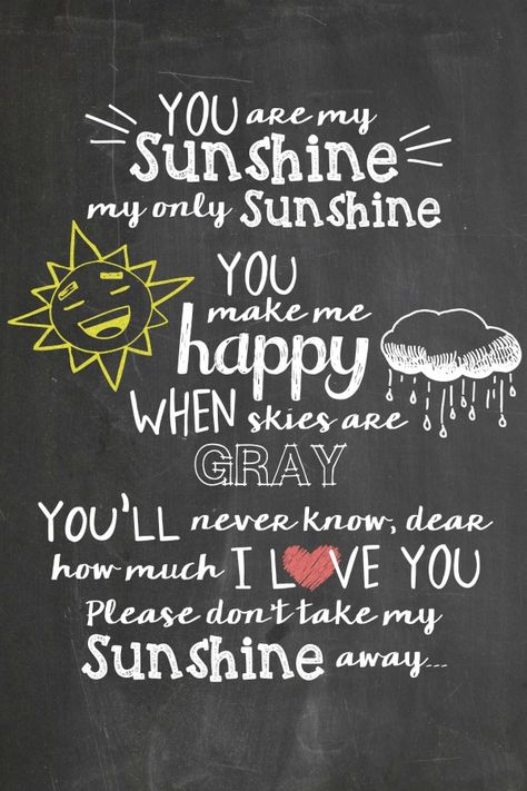 My Grandmother used to sing this to me. One day after the strike, I was visiting her in SC. I was lying next to her, and she started singing it again. I'll never forget that moment. 💔 Cute Breakfast, My Only Sunshine, Chalkboard Printables, Sunshine Baby Showers, Sunshine Quotes, You Make Me Happy, Inexpensive Gift, Chalkboard Art, My Sunshine