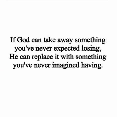 If God Can Take Away Something You've Never Expected Losing, He Can Replace It With Something You've Never Imagined Having Pictures, Photos, and Images for Facebook, Tumblr, Pinterest, and Twitter God Will Replace What You Have Lost, Imagine Losing Me Quotes, Can’t Win For Losing Quotes, Bible Verse For Lost Loved Ones, He Replaced Me, Losing Me Quotes, Imagine Losing Me, Tired Of Excuses, Lost Me Quotes